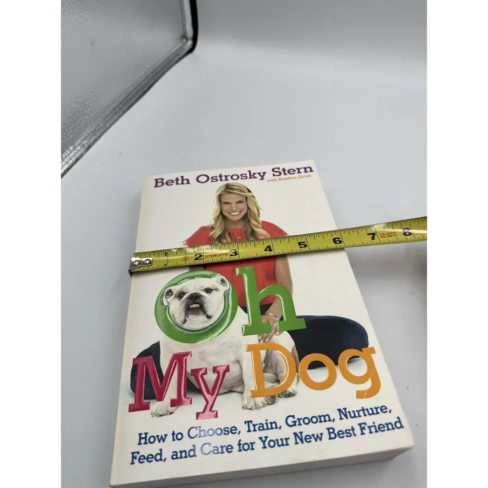 OH MY DOG: HOW TO FEED AND CARE FOR YOUR BF, PAPERBACK Beth Ostrosky Stern